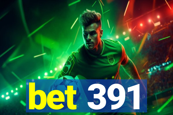 bet 391